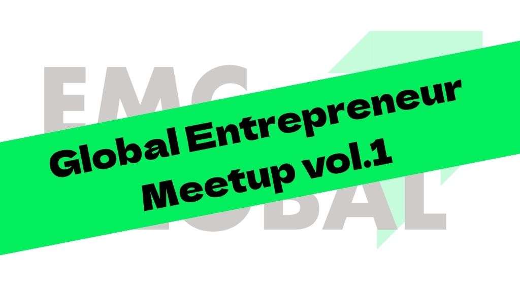 Global Entrepreneur Meetup Vol.1 - Kickoff